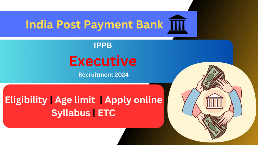 India Post Payment Bank GDS Executive Recruitment 2024 | IPPB में एग्जीक्यूटिव के रूप में भर्ती