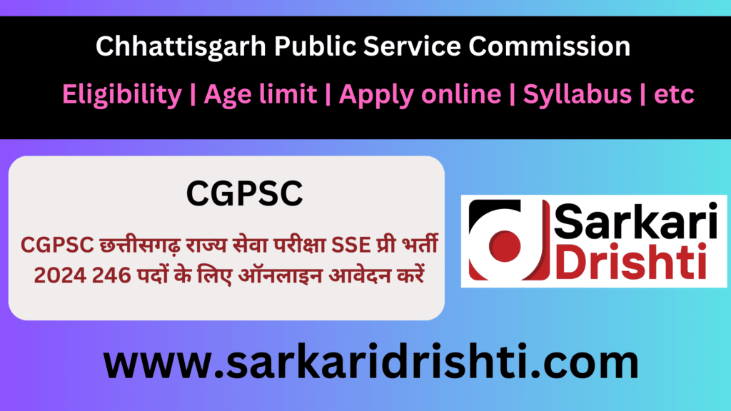 CGPSC Chhattisgarh State Services Examination SSE Pre Recruitment 2024 Apply Online for 246 Posts | छत्तीसगढ़ राज्य सेवा परीक्षा (CGPSC SSE) प्री 2024 ऑनलाइन आवेदन के लिए सूचना