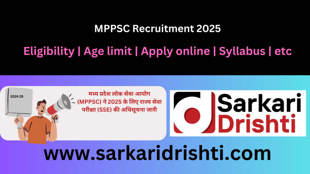 MPPSC Recruitment 2025 Detailed Information | मध्य प्रदेश राज्य सेवा परीक्षा SSE 2025