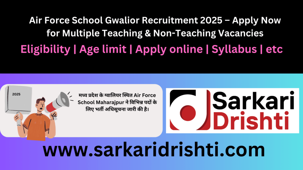 Air Force School Gwalior Recruitment 2025 – Apply Now for Multiple Teaching & Non-Teaching Vacancies