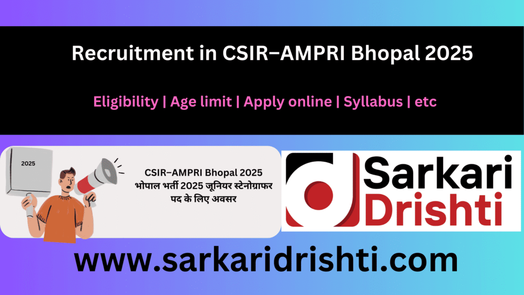 Recruitment in CSIR–AMPRI Bhopal 2025 – Check Post-wise Vacancy, Educational Qualification, Age Limit, Fees & Important Dates