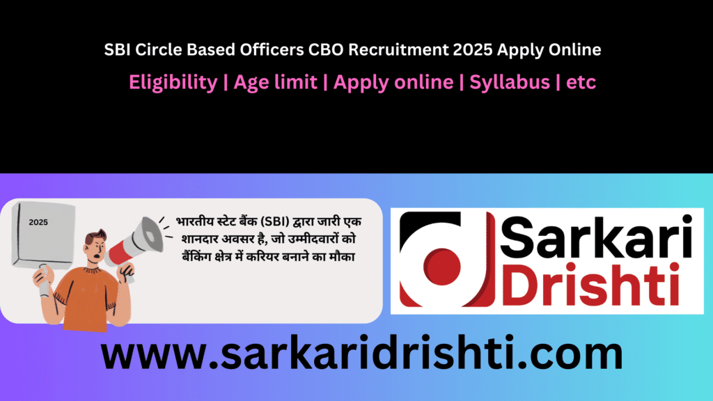 SBI Circle Based Officers CBO Recruitment 2025 Apply Online | स्टेट बैंक ऑफ इंडिया SBI CBO भर्ती 2025: 2600 पदों के लिए ऑनलाइन आवेदन करें